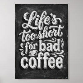 het leven is te kort voor slechte koffie poster