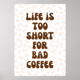 Het leven is te kort voor slechte koffie poster
