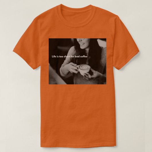 het leven is te kort voor slechte koffie t-shirt (Design voorkant)