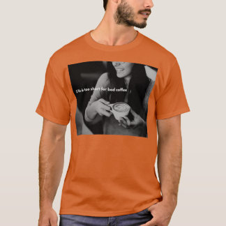 het leven is te kort voor slechte koffie t-shirt
