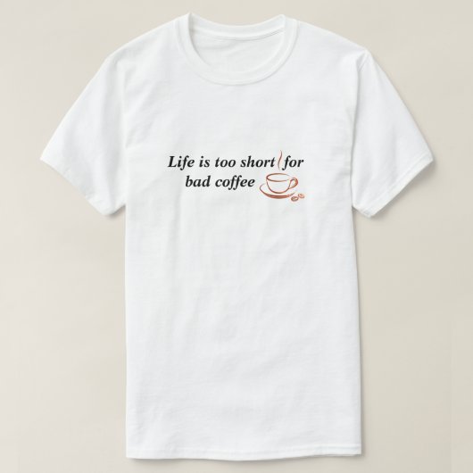 Het leven is te kort voor slechte koffie t-shirt (Design voorkant)