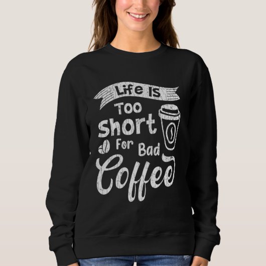 Het leven is te kort voor slechte koffie. trui (Voorkant)