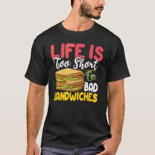 Het leven is te kort voor slechte sandwicharti t-shirt