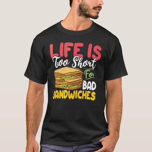 Het leven is te kort voor slechte sandwicharti t-shirt (Voorkant)