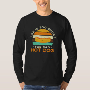 Het leven is te kort voor slechte warme hond. t-shirt