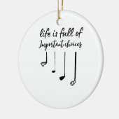 Het leven is vol belangrijke keuzen golf keramisch ornament (Links)