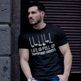 Het leven is vol belangrijke keuzen met een Golfke T-shirt