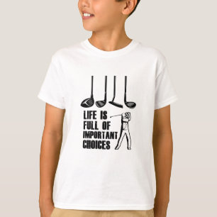 Het leven is vol belangrijke keuzes Golf T-shirt