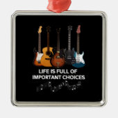 Het leven is vol belangrijke keuzes Guitar Lover Metalen Ornament (Voorkant)