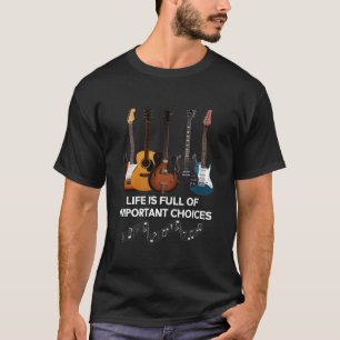 Het leven is vol belangrijke keuzes Guitar Lover T-shirt