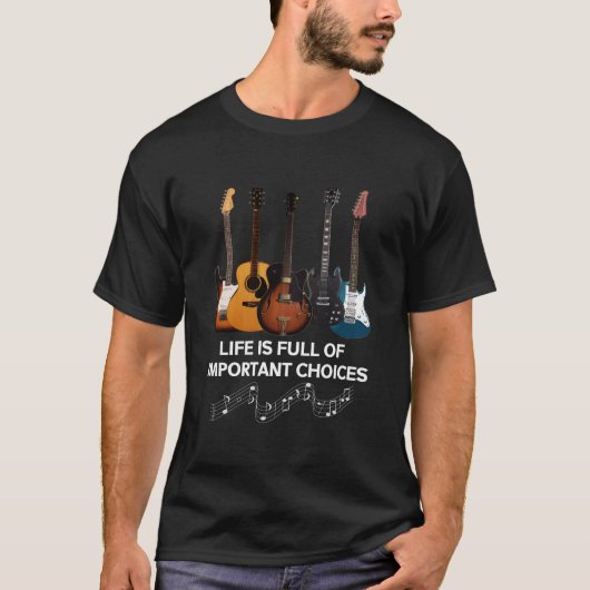 Het leven is vol belangrijke keuzes Guitar Lover T-shirt (Voorkant)