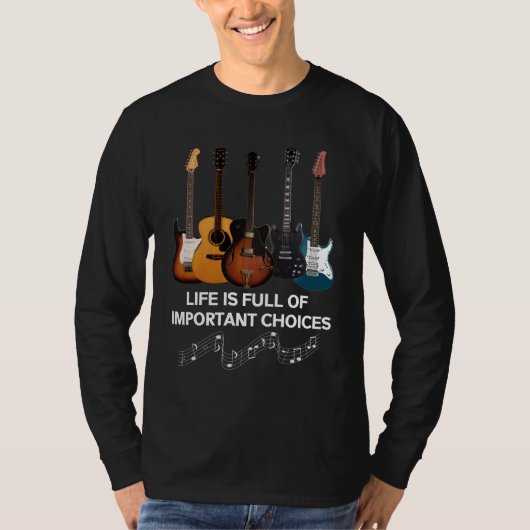 Het leven is vol belangrijke keuzes Guitar Lover T-shirt (Voorkant)