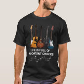 Het leven is vol belangrijke keuzes Guitar Lover T-shirt (Voorkant)