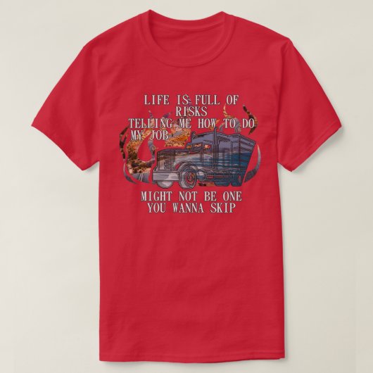 Het leven is vol risico-vrachtwagenchauffeur t-shirt (Design voorkant)