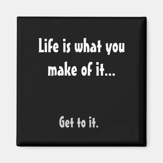 Het leven is wat je er van maakt... Ga er naar toe Magneet (Voorkant)