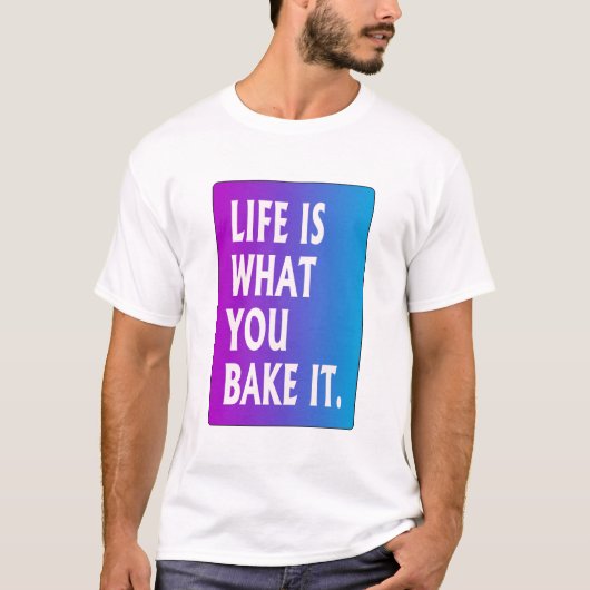 Het leven is wat je erop zet. t-shirt (Voorkant)