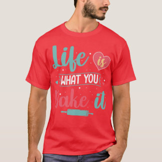 Het leven is wat je het bakkerij van de banketbakk t-shirt