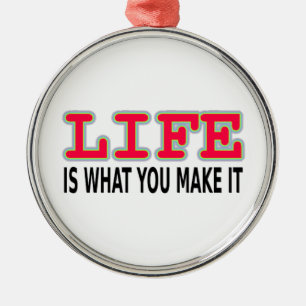 Het leven is wat je maakt metalen ornament