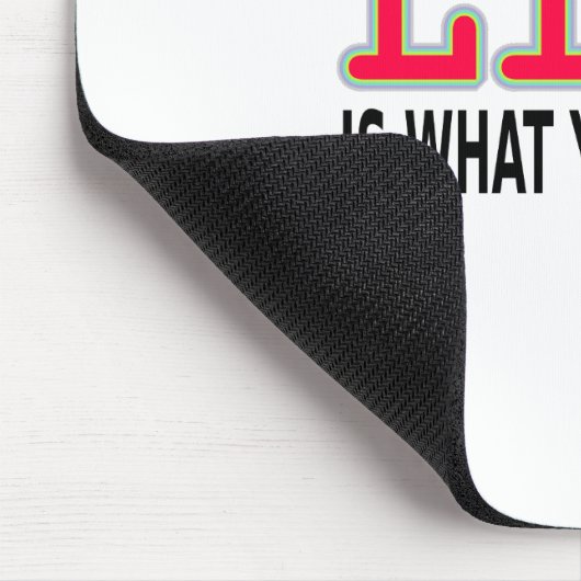 Het leven is wat je maakt muismat (Hoek)