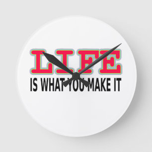 Het leven is wat je maakt ronde klok