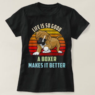 Het leven is zo goed dat een boxer het beter maakt t-shirt