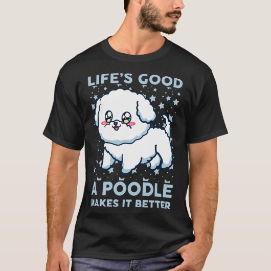 Het leven is zo goed dat een poedel het beter maak t-shirt (Voorkant)