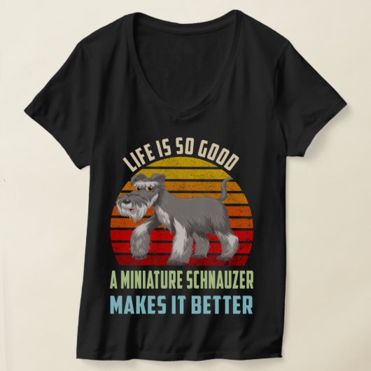 Het leven is zo goed dat Schnauzer het beter maakt T-shirt (Laagn)