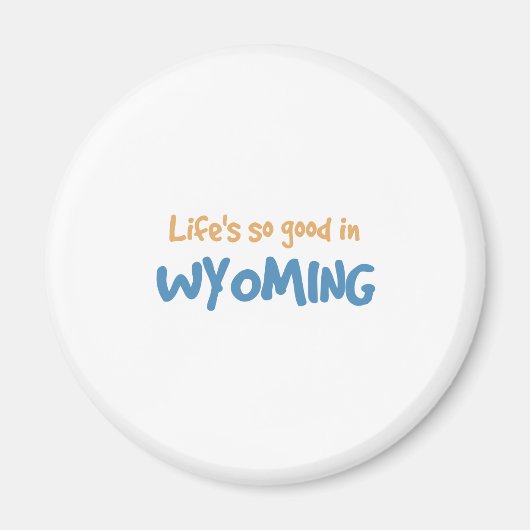 Het leven is zo goed in Wyoming Magneet (Voorkant)