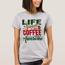 Het leven is zoet (koffie humor) t-shirt