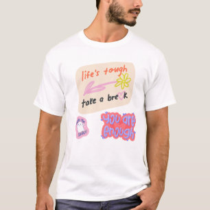 "Het leven is zwaar, neem een pauze, je bent genoe T-shirt