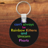 Het leven kan niet altijd regenboogkittens en eenh sleutelhanger (Voorkant)