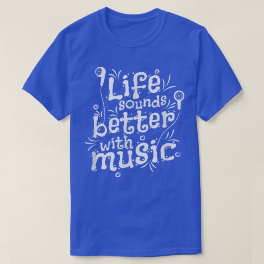 Het leven klinkt beter met muziek t-shirt (Design voorkant)
