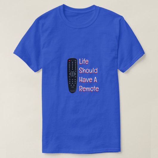 Het leven moet een afstandsbediening hebben - een  t-shirt (Design voorkant)