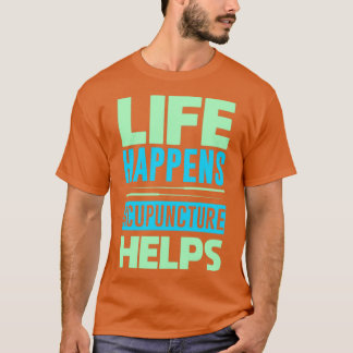 Het leven overkomt je, acupunctuur helpt t-shirt