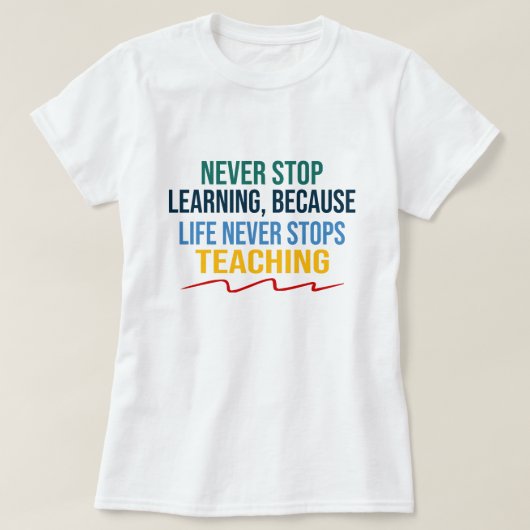 Het leven stopt nooit met lesgeven t-shirt (Design voorkant)