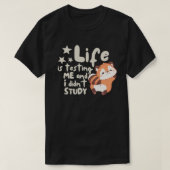 Het leven test me en ik heb niet grappig gestudeer t-shirt (Design voorkant)