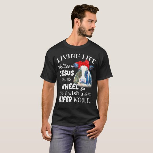 Het leven tussen Jezus neemt het wiel dat ik wil.. T-shirt (Voorkant volledig)