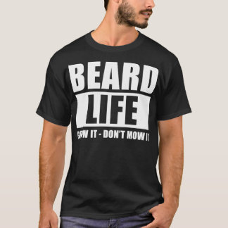 Het leven van de baard groeit het Donx27t Mow it F T-shirt