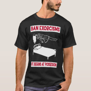 Het leven van de Exorcismen van het verbod begint  T-shirt