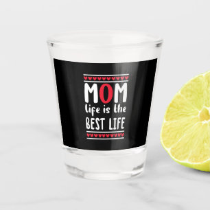 Het leven van de moeder is het beste leven shot glas