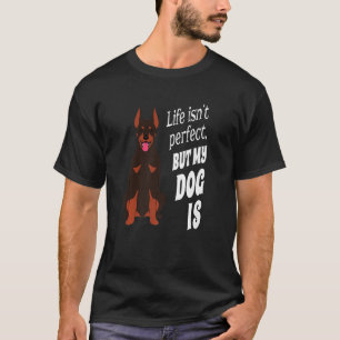Het leven van Doberman Pincher Dog is niet perfect T-shirt