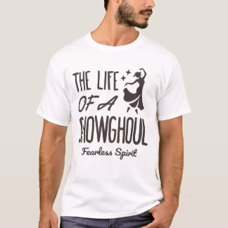 Het Leven van een Showghoul Onverschrokken Danser T-shirt