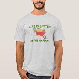 Het leven van mannen is beter in de tuin T-shirt