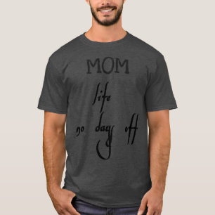het leven van moeder is geen dagen vrij t-shirt