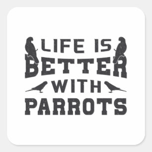 Het leven van papegaaien is beter met papegaaien vierkante sticker