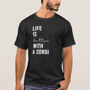 Het leven van vrouwen is beter met een Corgi-hond T-shirt