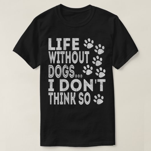 Het leven van vrouwen zonder honden denk ik niet d t-shirt (Design voorkant)