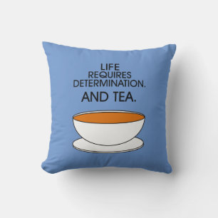 Het leven vereist vastberadenheid. En thee. Tea qu Kussen