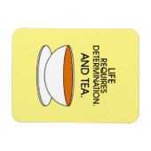 Het leven vereist vastberadenheid. En thee. Tea qu Magneet (Horizontaal)