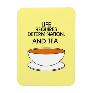 Het leven vereist vastberadenheid. En thee. Tea qu Magneet
